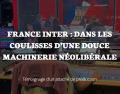  France Inter : dans les coulisses d'une douce machinerie néolibérale