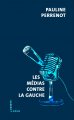 Un (nouveau) livre d'Acrimed : <i>Les médias contre la gauche</i>