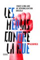 Un (nouveau) livre d'Acrimed : <i>Les Médias contre la rue. 25 ans de démobilisation sociale</i>